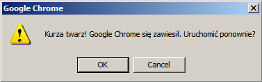 Kurza twarz! Google Chrome się zawiesił. Uruchomić ponownie?